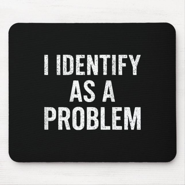 Funny I Identify As A Problem Back Sarcastic Quote Mouse Pad (Front)