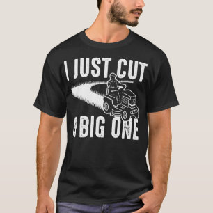 Funny I Just Cut a Big One Dad Lawn Mowing Men Jok T-Shirt