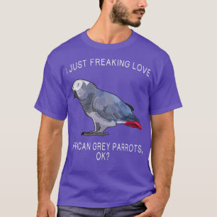 Funny I Just Freaking Love African Grey Parrot T-Shirt