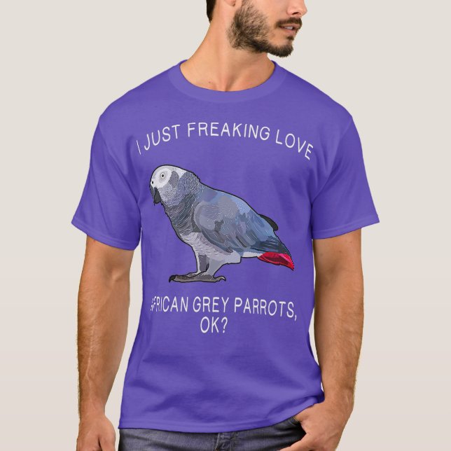 Funny I Just Freaking Love African Grey Parrot T-Shirt (Front)