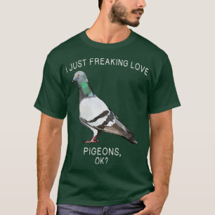 Funny I Just Freaking Love Pigeon Ok Bird T-Shirt