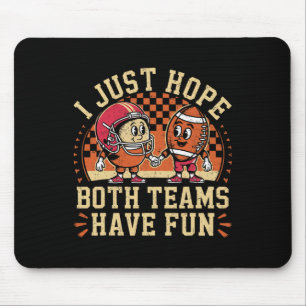 Funny I Just Hope Both Teams Have Fun Football Lov Mouse Pad