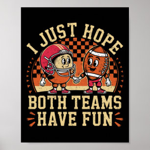 Funny I Just Hope Both Teams Have Fun Football Lov Poster