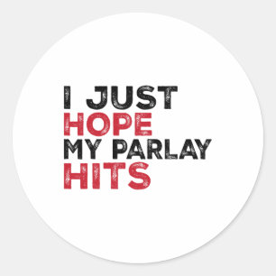 Funny I Just Hope My Parlay Hits Footll For Men An Classic Round Sticker