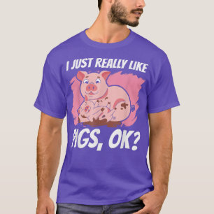 Funny I Just Like Pigs Ok T-Shirt