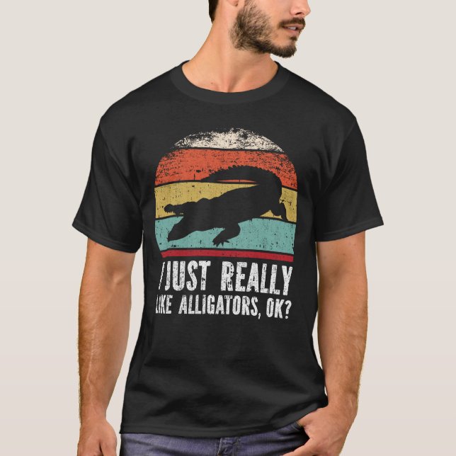 Funny I Just Really Like Alligators OK? T-Shirt (Front)