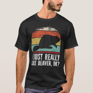 Funny I Just Really Like beaver OK?  T-Shirt