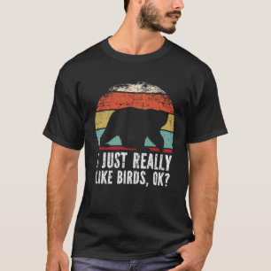 Funny I Just Really Like Birds OK? T-Shirt