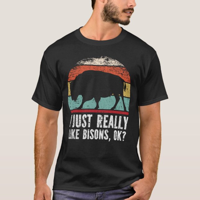 Funny I Just Really Like Bisons OK? T-Shirt (Front)