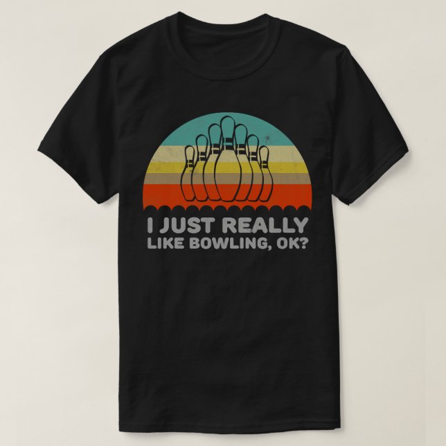 Funny I Just Really Like Bowling Ok Design  T-Shirt (Design Front)