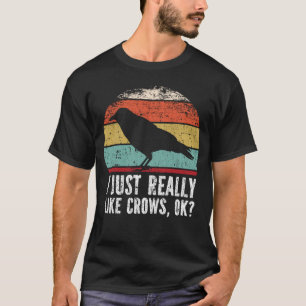 Funny I Just Really Like Crows OK? T-Shirt