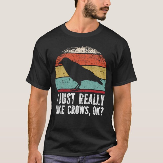 Funny I Just Really Like Crows OK? T-Shirt (Front)