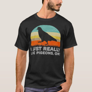 Funny I Just Really Like Pigeons OK For Pigeon Lov T-Shirt