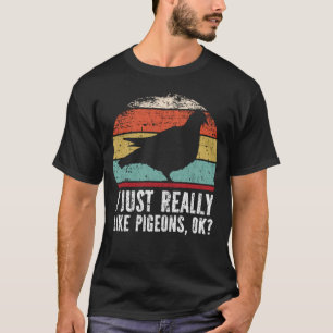 Funny I Just Really Like Pigeons OK? T-Shirt