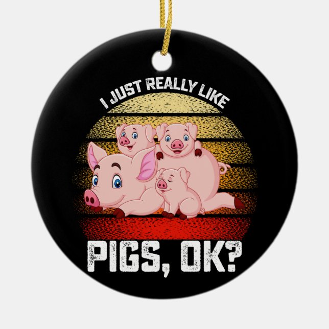 Funny I Just Really Like Pigs Ok Ceramic Ornament (Front)
