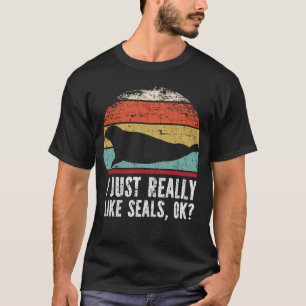 Funny I Just Really Like seals OK? T-Shirt