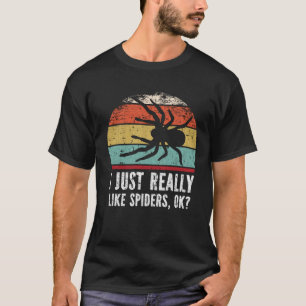 Funny I Just Really Like Spiders OK? T-Shirt