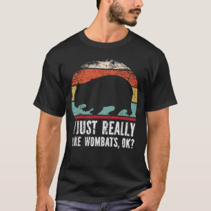 Funny I Just Really Like Wombats OK? T-Shirt