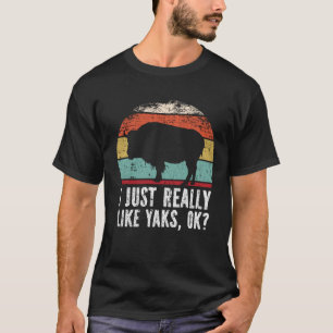 Funny I Just Really Like Yaks OK? T-Shirt