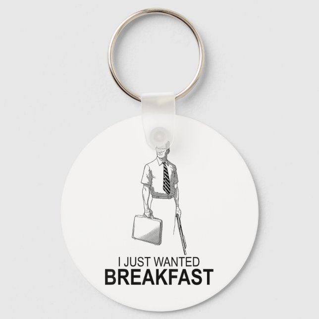 Funny I Just Wanted Breakfast _2  Key Ring (Front)