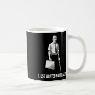 Funny I Just Wanted Breakfast Coffee Mug