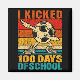 Funny I Kicked 100 Days Of School Soccer 100th Day Magnet
