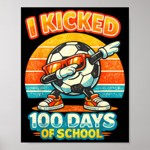 Funny I Kicked 100 Days Of School Soccer 100th Day Poster