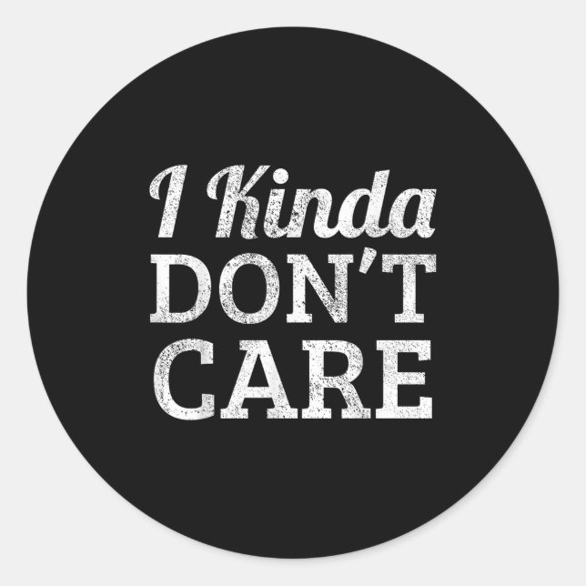 Funny I Kinda Don't Care Statement - I Kinda Dont  Classic Round Sticker (Front)