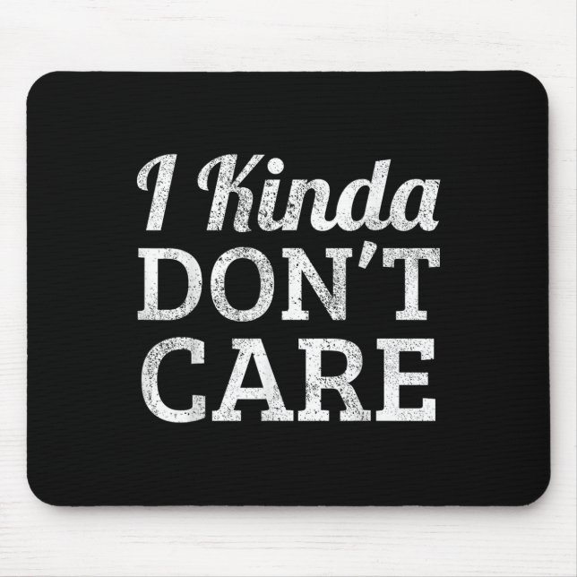 Funny I Kinda Don't Care Statement - I Kinda Dont  Mouse Pad (Front)