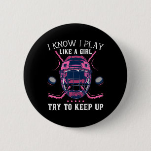 Funny I Know I Play Like A Girl Try To Keep Up Ice 6 Cm Round Badge