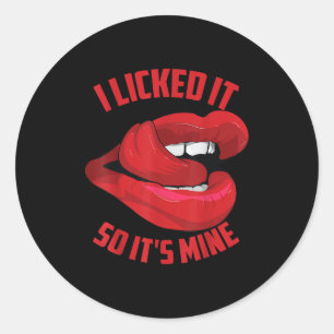 Funny I Licked It So Its Mine _ Cute Flirty Men Wo Classic Round Sticker