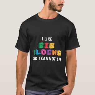 Funny I Like Big Building Blocks I Cannot Lie T-Shirt