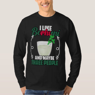 Funny I Like Borhani And Maybe Three People Bangla T-Shirt