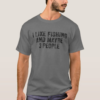 Funny I Like Fishing And Maybe 3 People Distressed T-Shirt