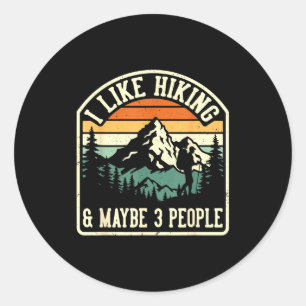 Funny I Like Hiking And Maybe 3 People Outdoorsy H Classic Round Sticker