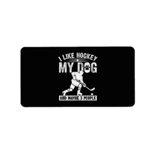 Funny I Like Hockey My Dog And Maybe 3 People Label
