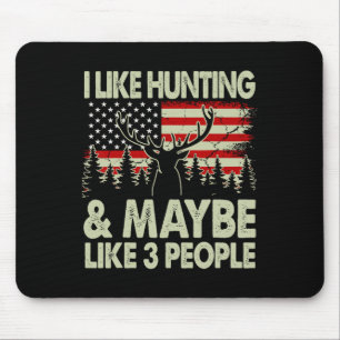 Funny I Like Hunting And Maybe Like 3 People Deer  Mouse Pad