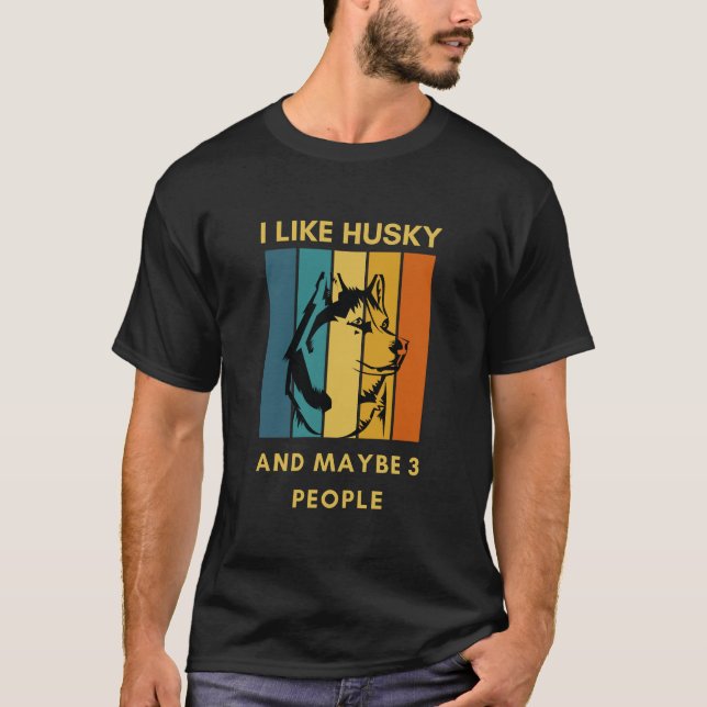 Funny "I Like husky and Maybe 3 People" T-Shirt (Front)