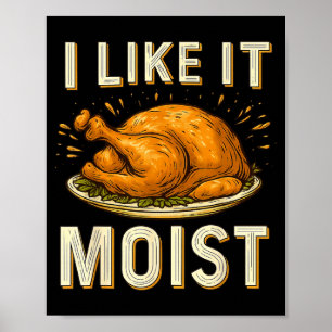 Funny I Like It Moist Turkey Thanksgiving For Men  Poster