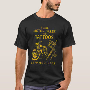 Funny I Like Motorcycles And Tattoos And Maybe 3 P T-Shirt