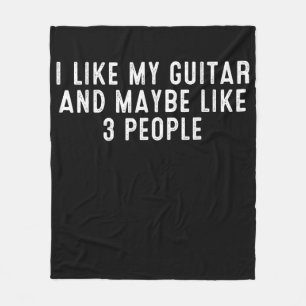 Funny I Like My Guitar And Maybe Like 3 People . Fleece Blanket