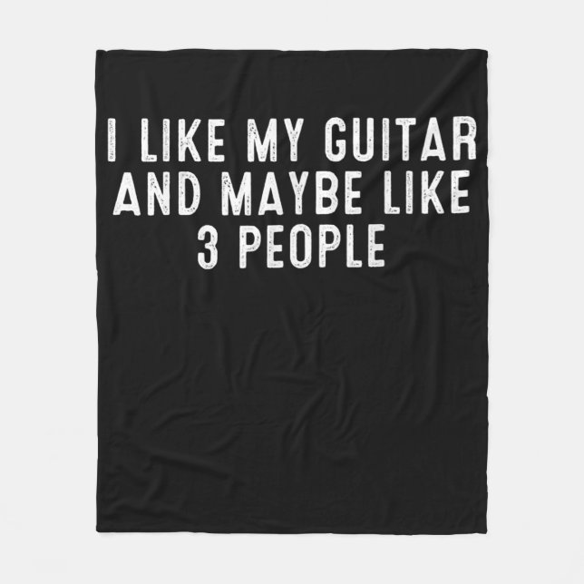 Funny I Like My Guitar And Maybe Like 3 People . Fleece Blanket (Front)