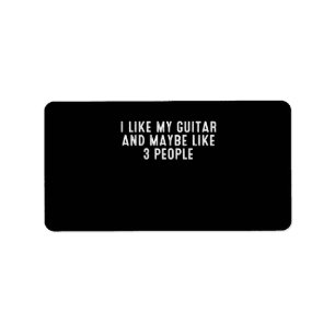 Funny I Like My Guitar And Maybe Like 3 People . Label