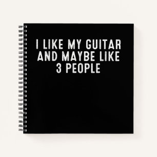 Funny I Like My Guitar And Maybe Like 3 People . Notebook