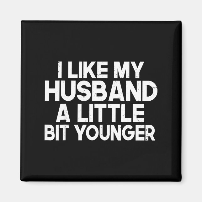 Funny I Like My Husband A Little Bit Younger Humor Magnet (Front)
