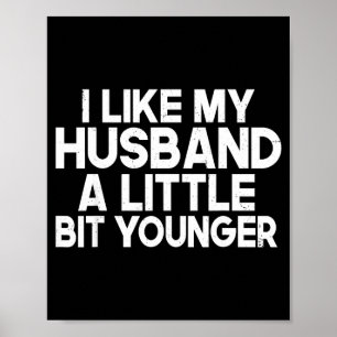 Funny I Like My Husband A Little Bit Younger Humor Poster