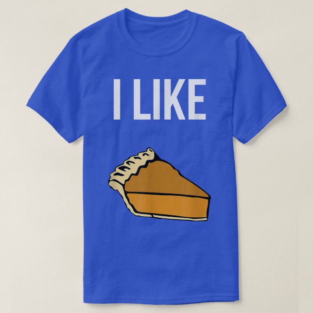 Funny I Like Pie Thanksgiving Foodie Fun Holiday  T-Shirt (Design Front)