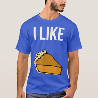Funny I Like Pie Thanksgiving Foodie Fun Holiday  T-Shirt