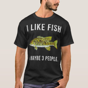Funny I Like Smallmouth Bass Fish And Maybe 3 Peop T-Shirt