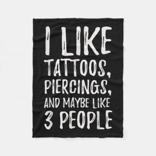 Funny I Like Tattoos, Piercings, And Maybe Like 3  Fleece Blanket
